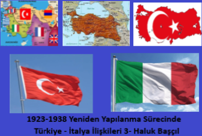 1923-1938 Yeniden Yapılanma Sürecinde Türkiye – İtalya İlişkileri 3- Haluk Başçıl