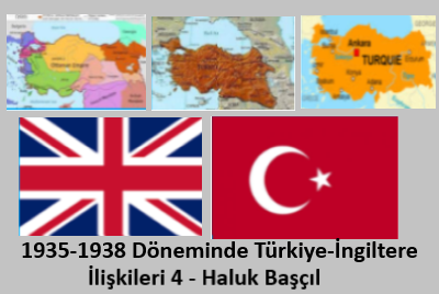 1935-1938 Döneminde Türkiye-İngiltere İlişkileri 4 – Haluk Başçıl