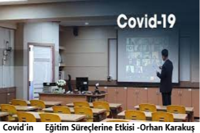 Covid’in Eğitim Süreçlerine Etkisi -Orhan Karakuş