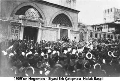 1909’un Hegemon – Siyasi Erk Çatışması-Haluk Başçıl